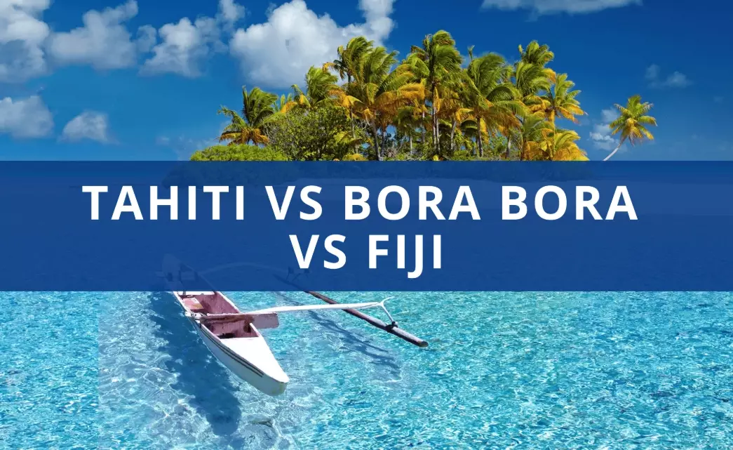 Which is better, Fiji or Bora Bora or Tahiti?